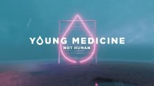 Young Medicine - Not Human