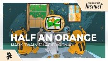 Half an Orange - Mark Twain (Glacier Remix)