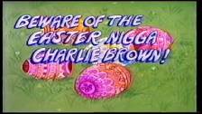 It&#39;s the Easta Nigga Charlie Brown