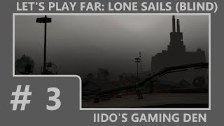 Let&#39;s Play FAR: Lone Sails (Blind) #3 - The Ol...