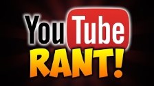 The YouTube RANT!