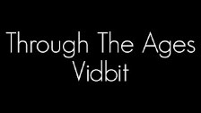 Through The Ages - Vidbit
