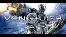 Vanquish episode 8 (Put on hold until mic and cont...