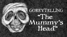 Goreytelling: The Mummy&#39;s Head