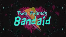 Two Friends &ndash; Bandaid