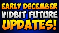 Early December Vidbit Future Updates!