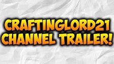 CraftingLord21 - Channel Trailer!