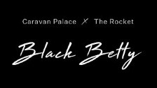 Caravan Palace x The Rocket - Black Betty
