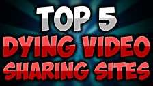Top 5 DYING Video Sharing Websites