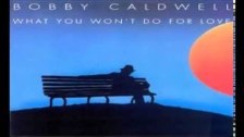 Bobby Caldwell~ What You Won&#39;t Do For Love &#3...
