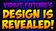 Vidbit Future&#39;s Design Is Revealed!
