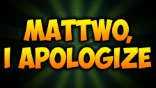Mattwo, I Apologize
