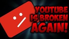 YouTube Is Broken...