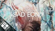 Porter Robinson vs Virtual Self - Sad Eon (D&Oslas...